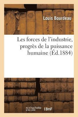 Louis Bourdeau - Les forces de l'industrie, progrès de la puissance humaine, Häftad