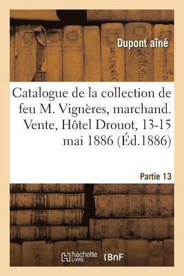 DuPont Aîné - Catalogue de la collection de feu M. Vignères, marchand. Vente, Hôtel Drouot, 13-15 mai 1886, Häftad