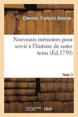Nicolas - Nouveaux Mémoires Pour Servir À l'Histoire de Notre Tems. Tome 3, Häftad