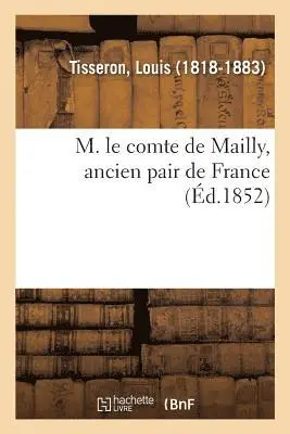 Louis Tisseron - M. Le Comte de Mailly, Ancien Pair de France, Häftad. Tillgänglighet: Lägg i varukorg