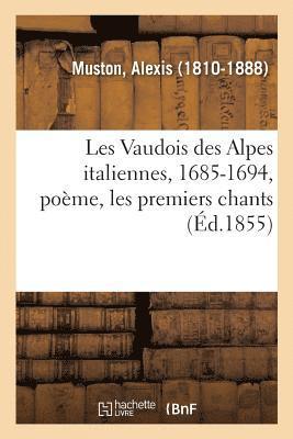 Alexis Muston - Les Vaudois Des Alpes Italiennes, 1685-1694, Poème, Les Premiers Chants, Häftad