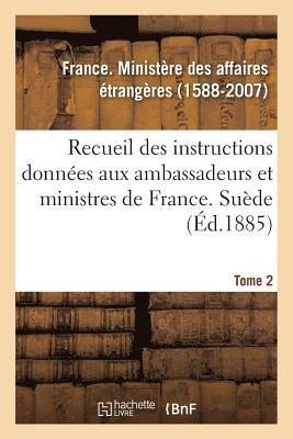 France Ministère Des Affaires Étrang - Recueil des instructions données aux ambassadeurs et ministres de France. Tome 2. Suède, Häftad