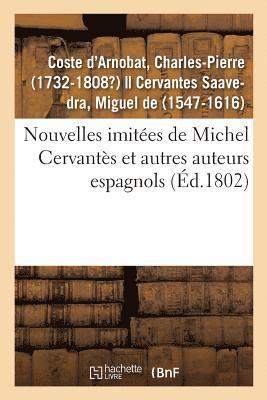 Charles-Pierre Coste d'Arnobat - Nouvelles Imitées de Michel Cervantès Et Autres Auteurs Espagnols, Häftad