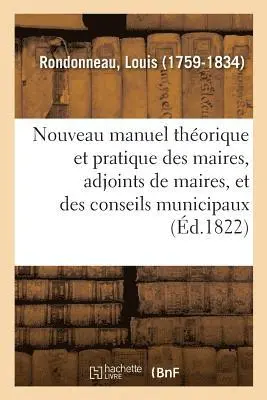 Louis Rondonneau - Nouveau Manuel Théorique Et Pratique Des Maires, Adjoints de Maires, Et Des Conseils Municipaux, Häftad. Tillgänglighet: Lägg i varukorg