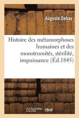 Auguste Debay - Histoire Des Métamorphoses Humaines Et Des Monstruosités, Stérilité, Impuissance, Häftad
