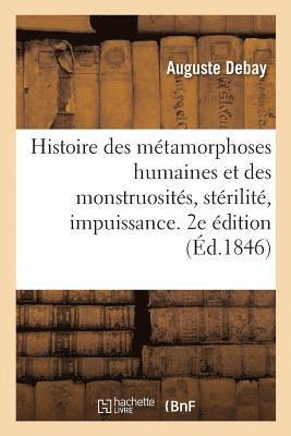 Auguste Debay - Histoire Des Métamorphoses Humaines Et Des Monstruosités, Stérilité, Impuissance, Häftad