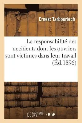 Ernest Tarbouriech - La Responsabilité Des Accidents Dont Les Ouvriers Sont Victimes Dans Leur Travail, Häftad. Tillgänglighet: Tillfälligt slut