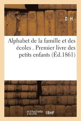D H - Alphabet de la Famille Et Des Écoles . Premier Livre Des Petits Enfants, Häftad. Tillgänglighet: Lägg i varukorg