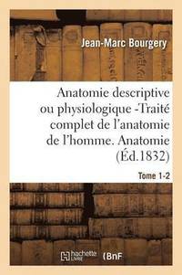 Anatomie Descriptive Ou Physiologique -Trait Complet de l'Anatomie de l'Homme. Tome 1-2