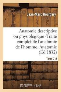 Anatomie Descriptive Ou Physiologique -Trait Complet de l'Anatomie de l'Homme. Tome 7-8