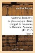 Anatomie Descriptive Ou Physiologique -Trait Complet de l'Anatomie de l'Homme. Tome 7-8