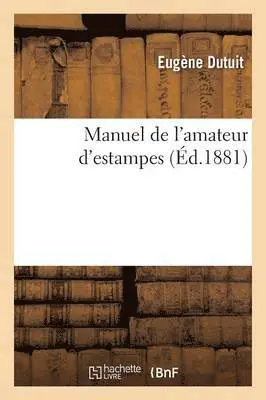 Eugène Dutuit - Manuel de l'Amateur d'Estampes, Häftad. Tillgänglighet: Lägg i varukorg