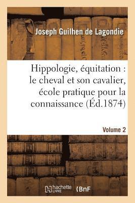 Joseph Guilhen de Lagondie - Hippologie, Équitation: Le Cheval Et Son Cavalier, École Pratique Pour La Connaissance, Volume 2, Häftad