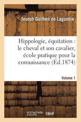 Joseph Guilhen de Lagondie - Hippologie, Équitation: Le Cheval Et Son Cavalier, École Pratique Pour La Connaissance, Volume 1, Häftad
