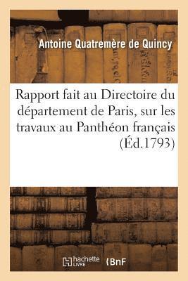 Antoine Chrysosto Quatremère de Quincy - Rapport fait au Directoire du département de Paris, sur les travaux entrepris, continués, Häftad