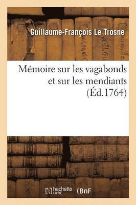 Guillaume-François Le Trosne - Mémoire Sur Les Vagabonds Et Sur Les Mendiants, Häftad