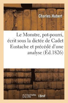 Charles Hubert - Le Monstre, Pot-Pourri, Écrit Sous La Dictée Et Précédé d'Une Analyse de la Pièce, Häftad