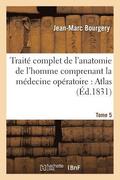 Trait Complet de l'Anatomie de l'Homme Comprenant La Mdecine Opratoire: Atlas. Tome 5
