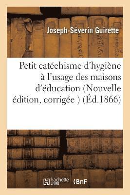 Joseph-Séverin Guirette - Petit catéchisme d'hygiène à l'usage des maisons d'éducation Nouvelle édition, corrigée & augmentée, Häftad