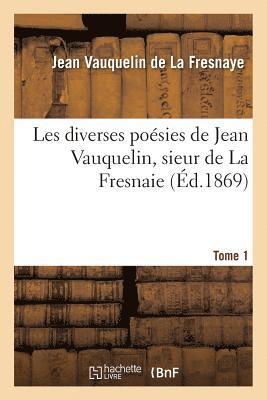 Les diverses poésies, sieur de La Fresnaie. Tome 1