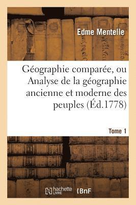 Edme Mentelle - Géographie comparée, ou Analyse de la géographie ancienne et moderne des peuples Tome 1, Häftad