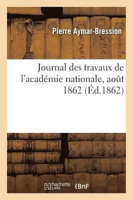 Pierre Aymar-Bression - Journal des travaux de l'académie nationale, aout 1862, Häftad. Tillgänglighet: Lägg i varukorg