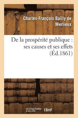 Charles-François Bailly de Merlieux - de la Prospérité Publique: Ses Causes Et Ses Effets, Häftad. Tillgänglighet: Lägg i varukorg