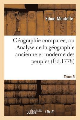 Edme Mentelle - Géographie Comparée, Ou Analyse de la Géographie Ancienne Et Moderne Des Peuples Tome 5, Häftad