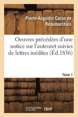 Pierre-Augustin Beaumarchais - Oeuvres Précédées d'Une Notice Sur l'Auteur, Et Suivies de Lettres Inédites. Tome 1, Häftad