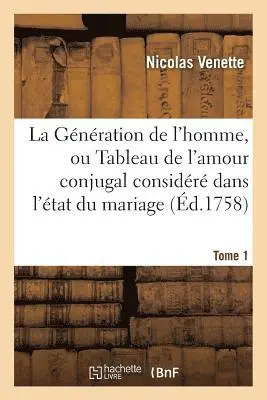 Nicolas Venette - Génération de l'homme, ou Tableau de l'amour conjugal considéré dans l'état du mariage, Tome 1, Häftad. Tillgänglighet: Lägg i varukorg