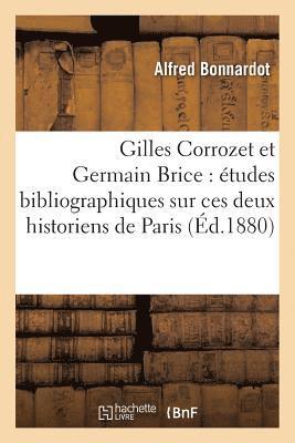 Alfred Bonnardot - Gilles Corrozet Et Germain Brice: Études Bibliographiques Sur Ces Deux Historiens de Paris, Häftad