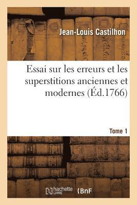 Jean-Louis Castilhon - Essai Sur Les Erreurs Et Les Superstitions Anciennes Et Modernes. Tome 1, Häftad