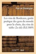 Les Vins de Bordeaux: Guide Pratique Des Gens Du Monde Pour Le Choix, l'Usage