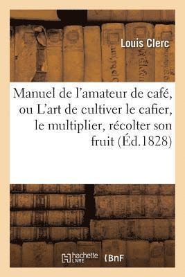 Louis Clerc - Manuel de l'amateur de café, ou L'art de cultiver le cafier, de le multiplier,, Häftad. Tillgänglighet: Lägg i varukorg