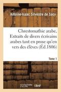 Chrestomathie Arabe, Ou Extraits de Divers �crivains Arabes Tant En Prose Qu'en Vers Tome 1