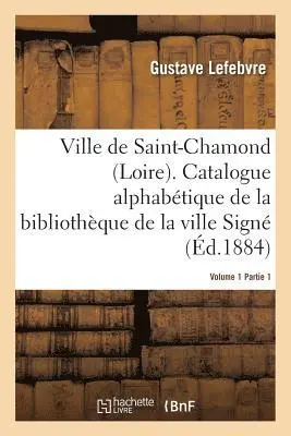 Gustave Lefebvre - Ville de Saint-Chamond Loire. Vol. 1, Häftad. Tillgänglighet: Lägg i varukorg