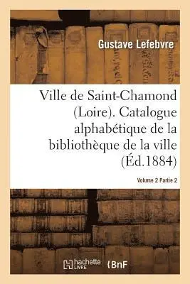 Gustave Lefebvre - Ville de Saint-Chamond Loire. Vol. 2, Häftad. Tillgänglighet: Lägg i varukorg