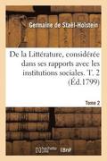 de la Littrature, Considre Dans Ses Rapports Avec Les Institutions Sociales. T. 2