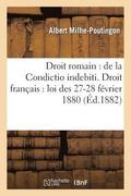 Droit Romain: de la Condictio Indebiti. Droit Fran�ais: Loi Des 27-28 F�vrier 1880