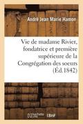 Vie de Madame Rivier, Fondatrice de la Congregation Des Soeurs de la Presentation de Marie