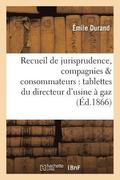 Recueil de Jurisprudence, Compagnies & Consommateurs: Tablettes Du Directeur d'Usine A Gaz