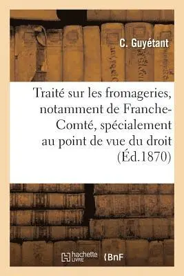 C Guyétant - Traité sur les fromageries, notamment de Franche-Comté, spécialement au point de vue du droit, Häftad. Tillgänglighet: Lägg i varukorg