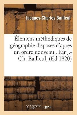 Jacques-Charles Bailleul - Élémens Méthodiques de Géographie Disposés d'Après Un Ordre Nouveau . Par J.-Ch. Bailleul,, Häftad. Tillgänglighet: Lägg i varukorg