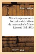 Allocution Prononc�e � l'Occasion de la V�ture de Mademoiselle Marie R�mond
