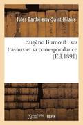 Eugene Burnouf: Ses Travaux Et Sa Correspondance