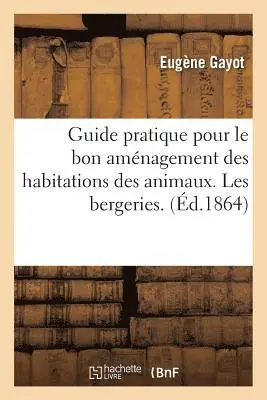Eugène Gayot - Guide pratique pour le bon aménagement des habitations des animaux. Les bergeries., Häftad. Tillgänglighet: Lägg i varukorg