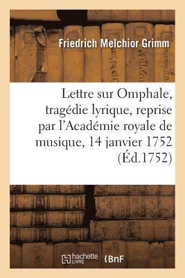 Lettre de M. Grimm sur Omphale, tragédie lyrique, reprise par l'Académie royale