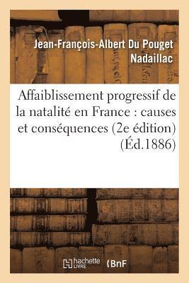 Jean-François-Albert Du Poug Nadaillac - Affaiblissement Progressif de la Natalité En France: Ses Causes Et Ses Conséquences 2e Édition, Häftad