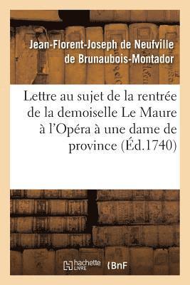 Jean-Florent-Joseph de Neufville de Brunaubois-Montador - Lettre Au Sujet de la Rentrée de la Demoiselle Le Maure À l'Opéra, Écrite À Une Dame de, Häftad