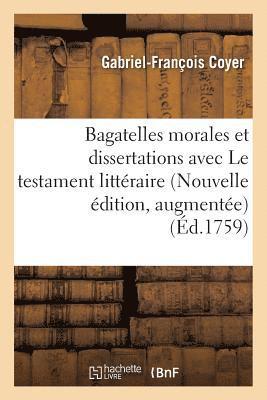 Gabriel-François Coyer - Bagatelles morales et dissertations, avec Le testament littéraire de M. l'abbé Desfontaines., Häftad
